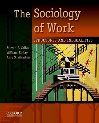 The Sociology of Work: Structures and Inequalities by Vallas, Steven P.