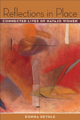Reflections in Place: Connected Lives of Navajo Women by Deyhle, Donna