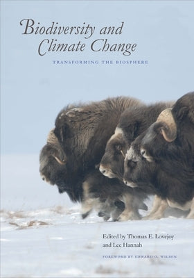 Biodiversity and Climate Change: Transforming the Biosphere by Lovejoy, Thomas E.