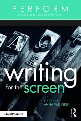 Writing for the Screen: Writing for the Screen by Weinstein, Anna