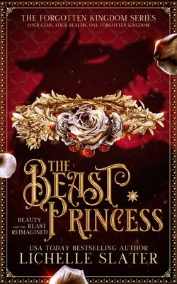 The Beast Princess: Beauty and the Beast Reimagined by Slater, Lichelle