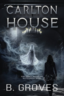Carlton House: A Supernatural Thriller by Groves, B.