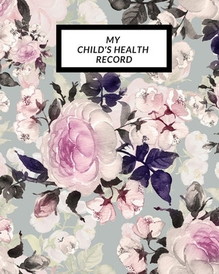 My child's Health Record: Child's Medical History To do Book, Baby 's Health keepsake Register & Information Record Log, Treatment Activities Tr by Journal, The Waymaker