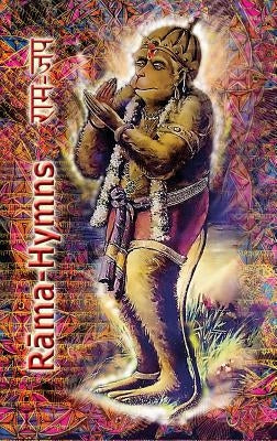 Rama Hymns: Hanuman-Chalisa, Rama-Raksha-Stotra, Bhushumdi-Ramayana, Nama-Ramayana, Rama-Shata-Nama-Stotra, Rama-Ashtakam and Othe by Tulsidas, Goswami