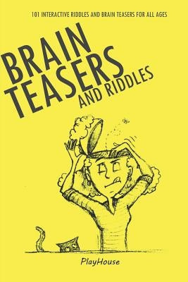 Riddles and Brain Teasers: 101 Interactive Riddles and Brain Teasers for All Ages by Publishing, Playhouse