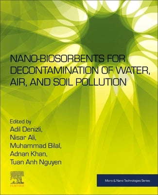 Nano-Biosorbents for Decontamination of Water, Air, and Soil Pollution by Denizli, Adil
