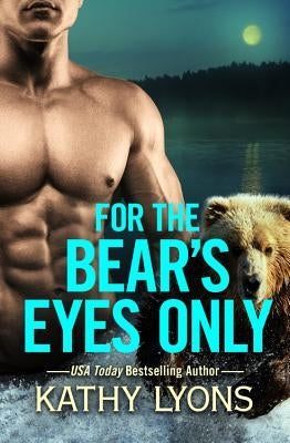 For the Bear's Eyes Only by Lyons, Kathy