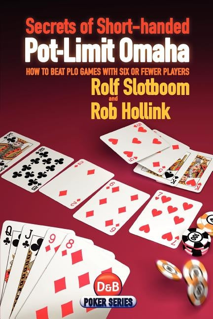 Secrets of Short-handed Pot-Limit Omaha by Slotboom, Rolf
