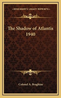 The Shadow of Atlantis 1940 by Braghine, Colonel A.