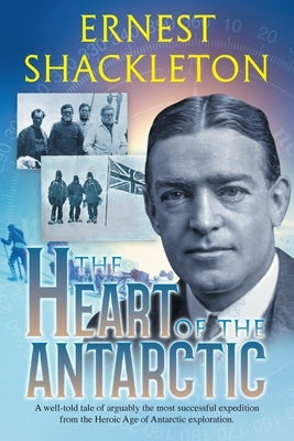 The Heart of the Antarctic (Annotated): Vol I and II by Shackleton, Ernest