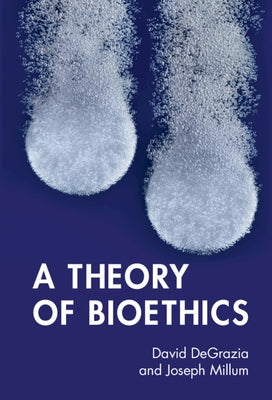 A Theory of Bioethics by DeGrazia, David