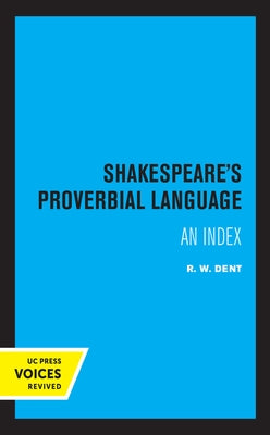 Shakespeare's Proverbial Language: An Index by Dent, R. W.