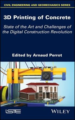 3D Printing of Concrete: State of the Art and Challenges of the Digital Construction Revolution by Perrot, Arnaud