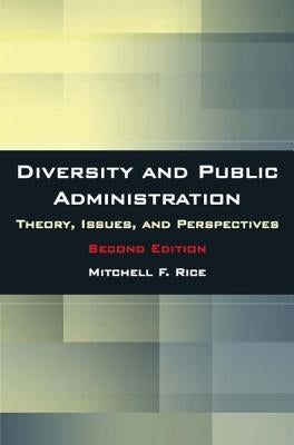 Diversity and Public Administration: Theory, Issues, and Perspectives by Rice, Mitchell F.