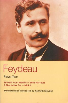 Feydeau Plays: 2: The Girl from Maxim's; She's All Yours; Jailbird by Feydeau, Georges