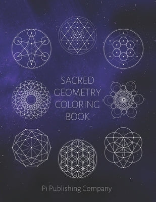 Sacred Geometry Coloring Book: 50 Coloring Pages To Enjoy For Relaxation - Fun Gift For Stress Relief by Company, Pi Publishing