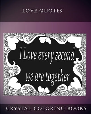Love Quotes Coloring Book: A Doodle Style Coloring Book.containing 30 Love Quotes from the heart. Dedicate this book to the one you Love. by Crystal Coloring Books