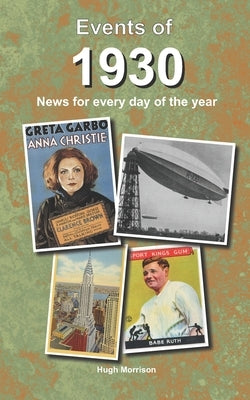Events of 1930: news for every day of the year by Morrison, Hugh