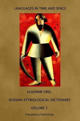 Russian Etymological Dictionary: Volume 3 by Shevoroshkin, Vitaly