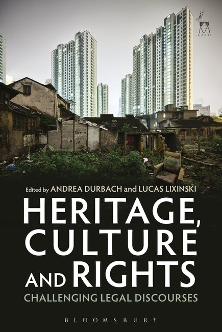 Heritage, Culture and Rights: Challenging Legal Discourses by Durbach, Andrea