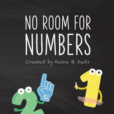 No Room for Numbers: The 123s Ask the ABCs to Share Their Song by Duds