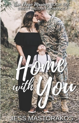 Home with You: A Sweet, Single Dad, Military Romance by Mastorakos, Jess