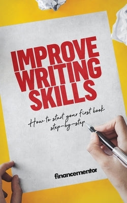 Improve writing skills: How to start your first book step-by-step by Mentor, Finance