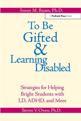 To Be Gifted & Learning Disabled: Strategies for Helping Bright Students with Learning & Attention Difficulties by Baum, Susan M.