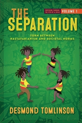 The Separation: Torn Between Rastafarianism and Societal Norms by Tomlinson, Desmond
