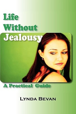 Life Without Jealousy: A Practical Guide by Bevan, Lynda