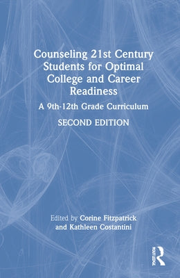 Counseling 21st Century Students for Optimal College and Career Readiness: A 9th-12th Grade Curriculum by Fitzpatrick, Corine