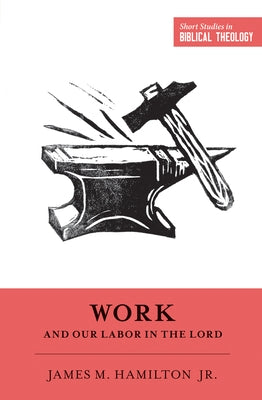 Work and Our Labor in the Lord by Hamilton Jr, James M.