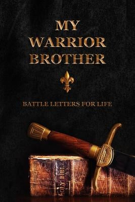 My Warrior Brother: Battle Letters For Life by Shepherd, Sheri Rose