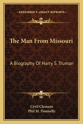 The Man from Missouri: A Biography of Harry S. Truman by Clemens, Cyril