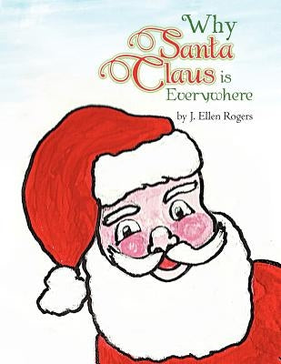 Why Santa Claus is Everywhere by Rogers, J. Ellen