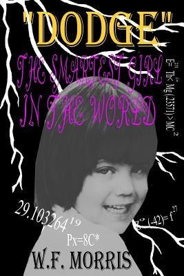 Dodge The Smartest Girl In The World by Morris, W. F.