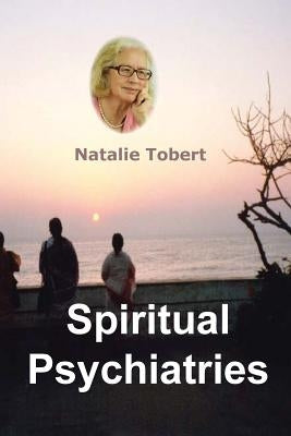 Spiritual Psychiatries: Mental Health Practices in India and UK by Tobert Phd, Natalie