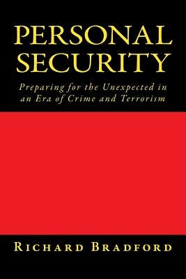 Personal Security: Preparing for the Unexpected in an Era of Crime and Terrorism by Bradford, Richard N.