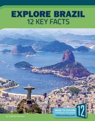 Explore Brazil: 12 Key Facts by Kortemeier, Todd