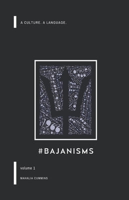 #Bajanisms: A culture. A language. by Cummins, Mahalia
