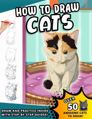 How To Draw Cats: A Step by Step Drawing Book of loveable Felines for kids and young artists by Press, Sketchpert