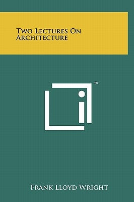 Two Lectures On Architecture by Wright, Frank Lloyd