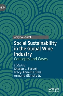 Social Sustainability in the Global Wine Industry: Concepts and Cases by Forbes, Sharon L.