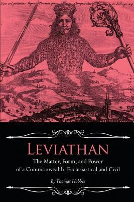 Leviathan: The Matter, Form, and Power of a Commonwealth, Ecclesiastical and Civil by Hobbes, Thomas