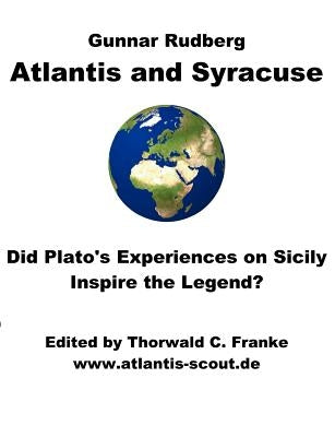 Atlantis and Syracuse: Did Plato's experiences on Sicily inspire the legend? A study on Plato's later political writings by Franke, Thorwald C.