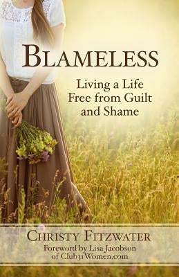 Blameless: Living a Life Free from Guilt and Shame by Jacobson, Lisa