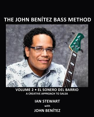 The John Benitez Bass Method, Vol. 2: El Sonero del Barrio - A Creative Approach to Salsa by Stewart, Ian