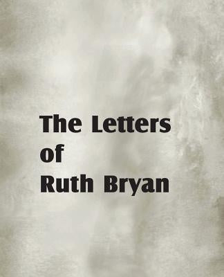 The Letters of Ruth Bryan by Bryan, Ruth