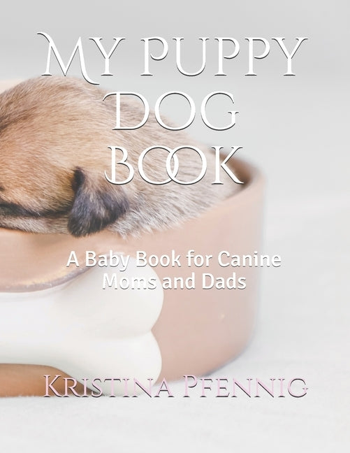 My Puppy Dog Book: A Baby Book for Canine Moms and Dads by Pfennig, Kristina