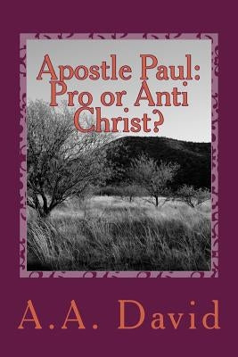 Apostle Paul: Pro or Anti Christ? by David, A. A.